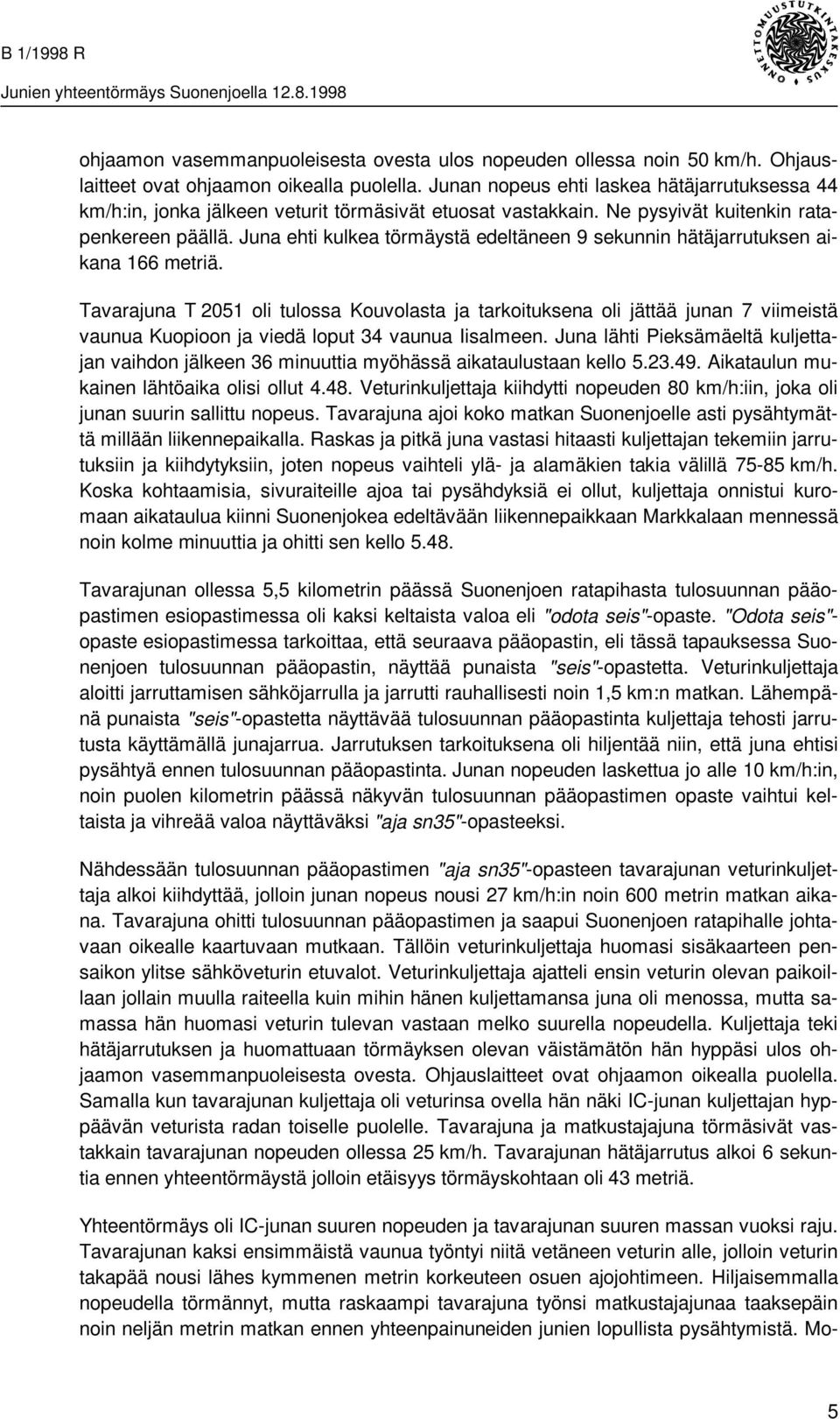 Juna ehti kulkea törmäystä edeltäneen 9 sekunnin hätäjarrutuksen aikana 166 metriä.