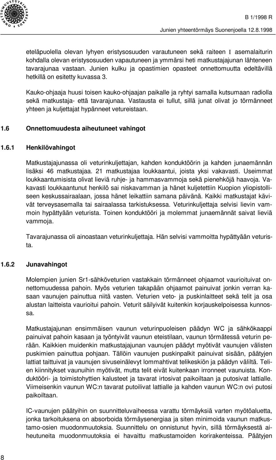 Kauko-ohjaaja huusi toisen kauko-ohjaajan paikalle ja ryhtyi samalla kutsumaan radiolla sekä matkustaja- että tavarajunaa.