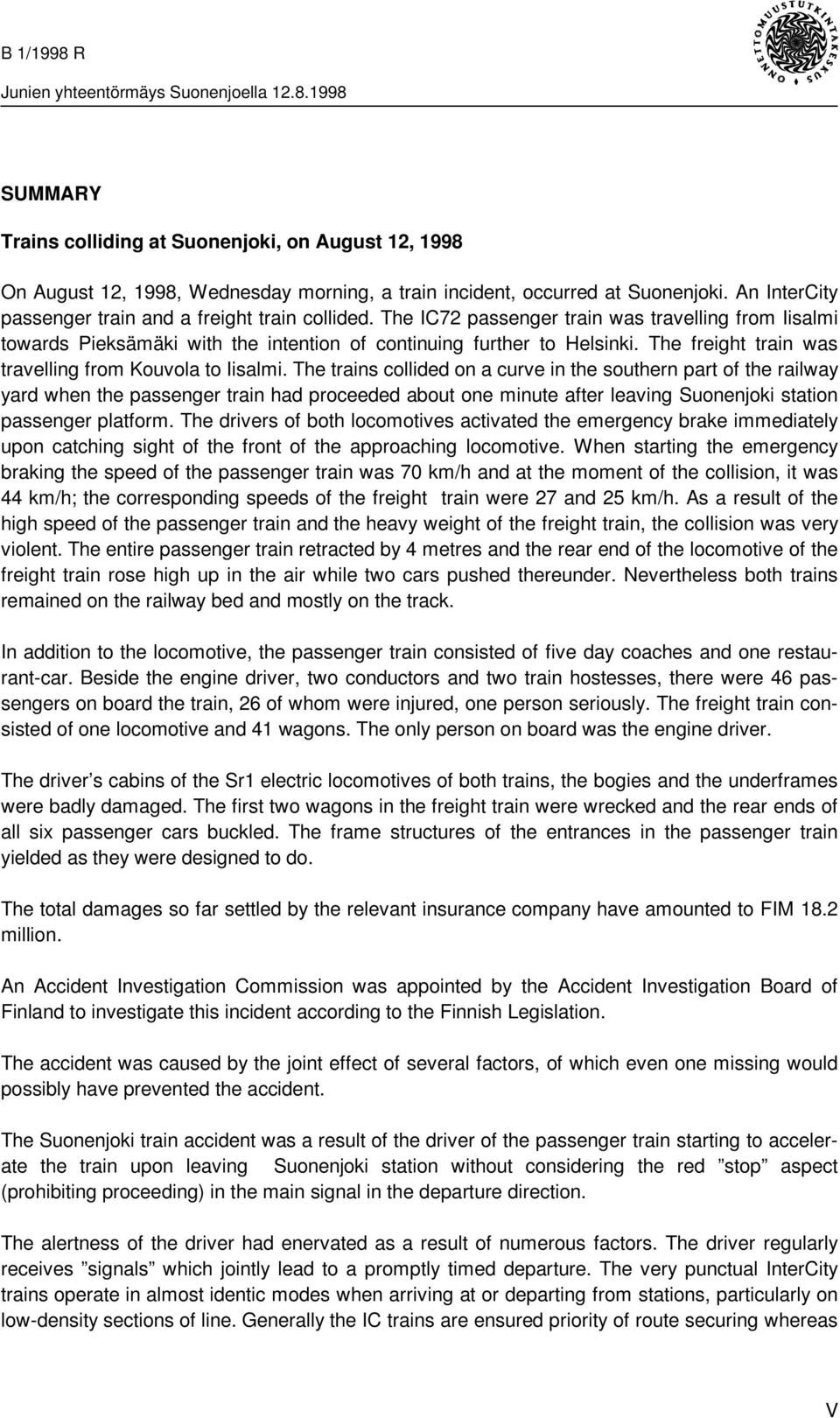 The trains collided on a curve in the southern part of the railway yard when the passenger train had proceeded about one minute after leaving Suonenjoki station passenger platform.