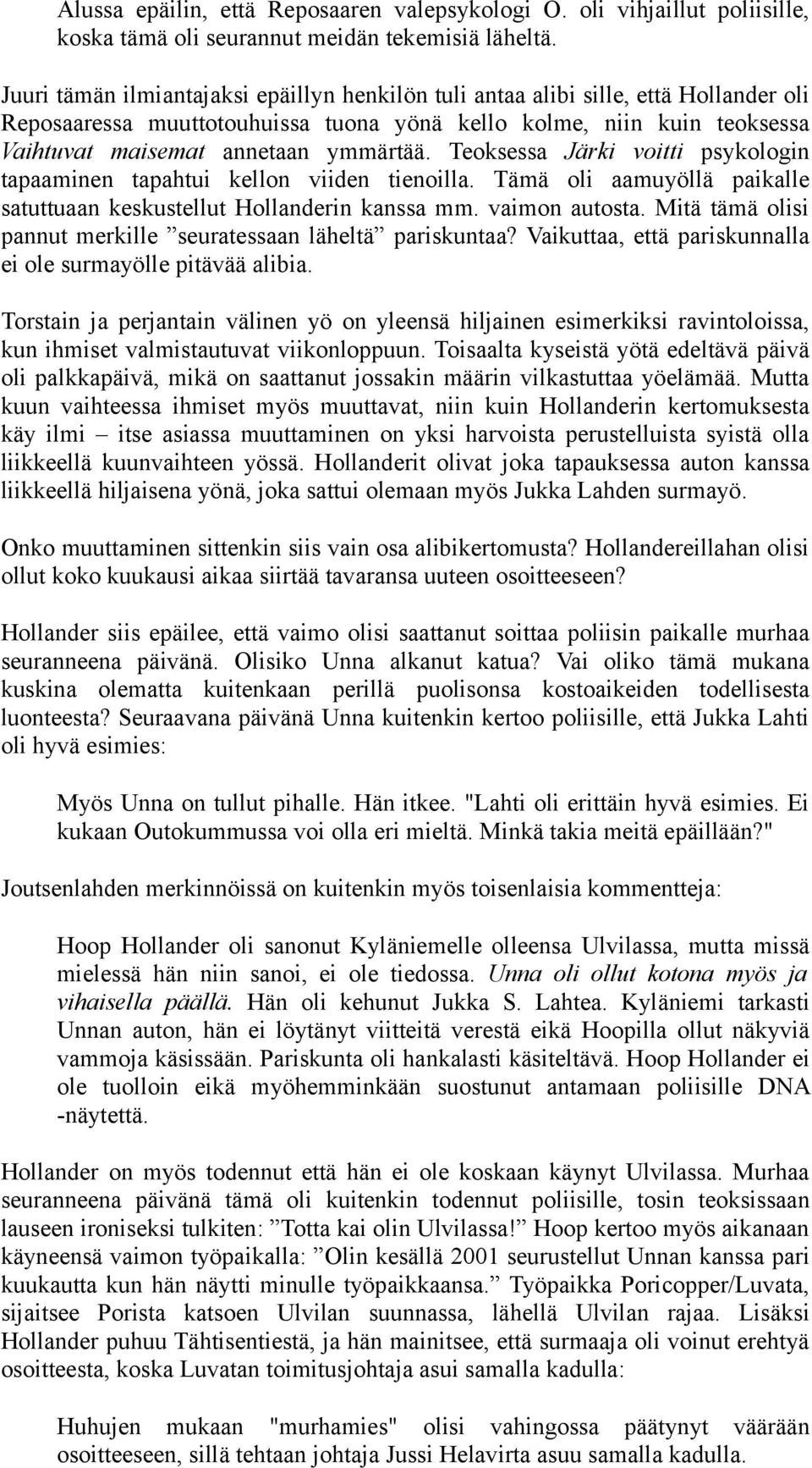 Teoksessa Järki voitti psykologin tapaaminen tapahtui kellon viiden tienoilla. Tämä oli aamuyöllä paikalle satuttuaan keskustellut Hollanderin kanssa mm. vaimon autosta.