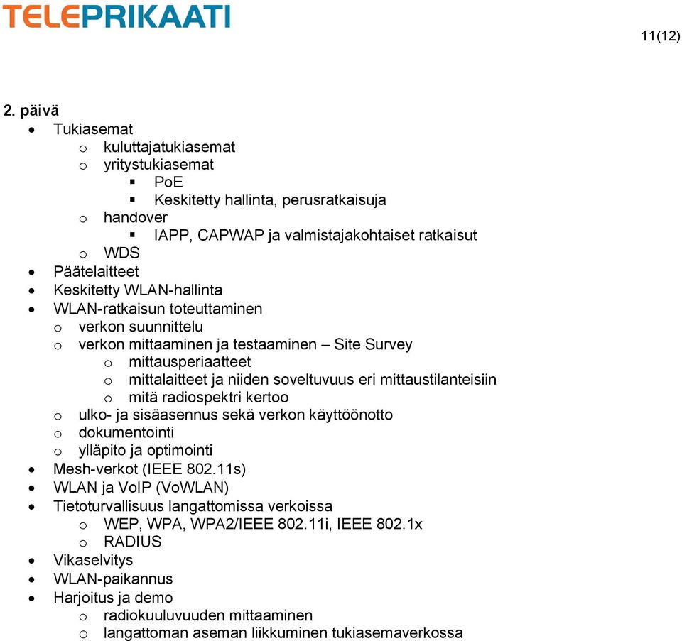 mittaustilanteisiin mitä radispektri kert ulk- ja sisäasennus sekä verkn käyttööntt dkumentinti ylläpit ja ptiminti Mesh-verkt (IEEE 802.