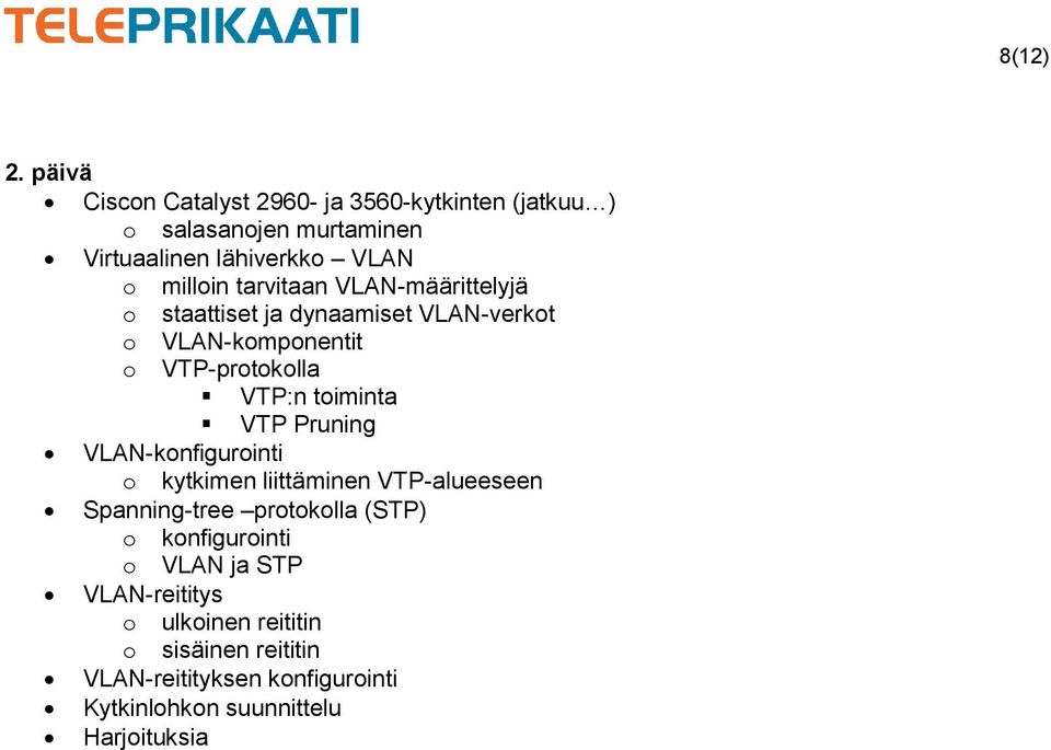 Pruning VLAN-knfigurinti kytkimen liittäminen VTP-alueeseen Spanning-tree prtklla (STP) knfigurinti VLAN ja STP