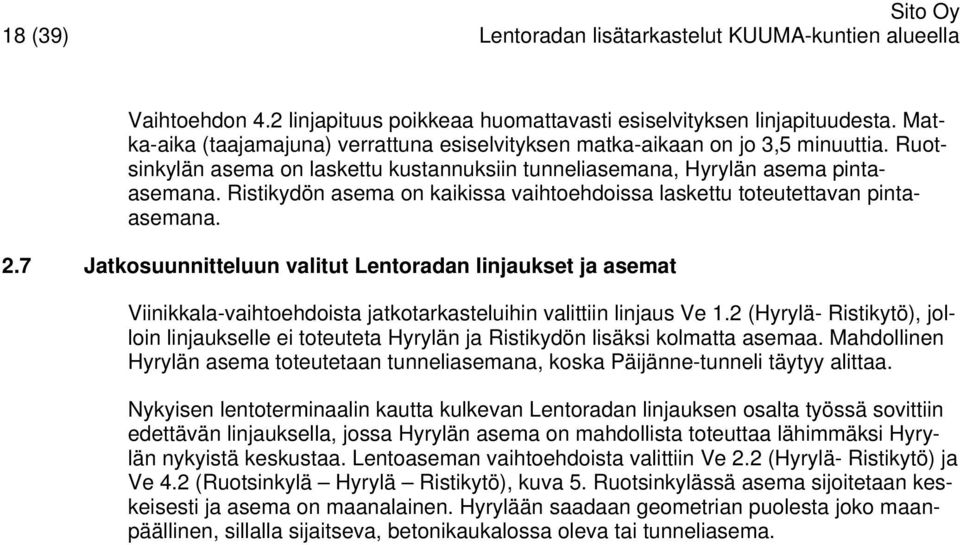 Ristikydön asema on kaikissa vaihtoehdoissa laskettu toteutettavan pintaasemana. 2.