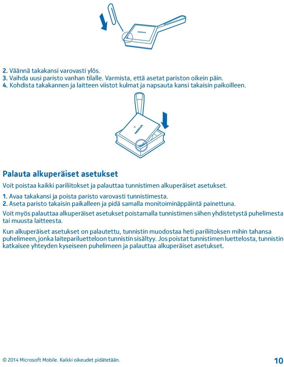 1. Avaa takakansi ja poista paristo varovasti tunnistimesta. 2. Aseta paristo takaisin paikalleen ja pidä samalla monitoiminäppäintä painettuna.