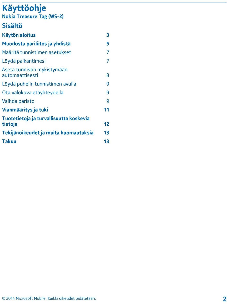 Löydä puhelin tunnistimen avulla 9 Ota valokuva etäyhteydellä 9 Vaihda paristo 9 Vianmääritys ja