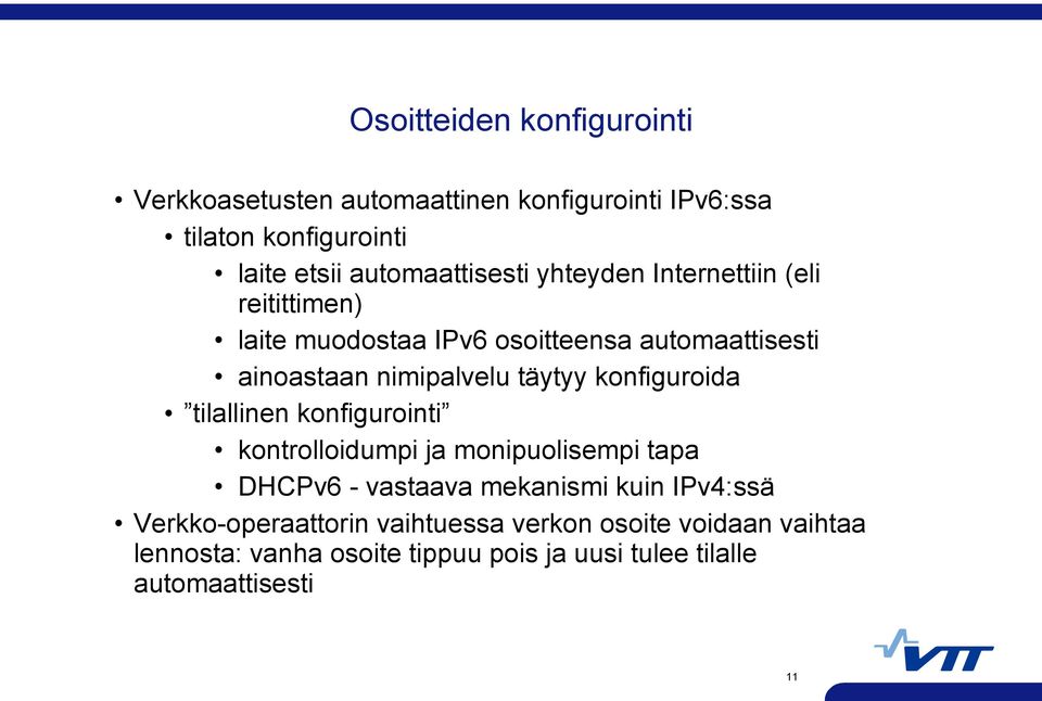 nimipalvelu täytyy konfiguroida tilallinen konfigurointi kontrolloidumpi ja monipuolisempi tapa DHCPv6 - vastaava mekanismi