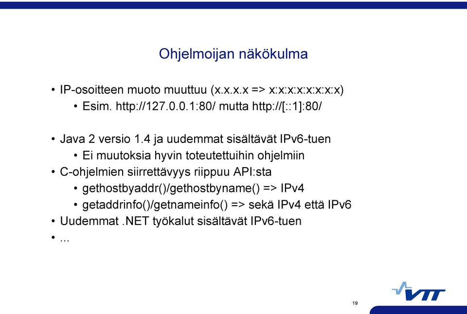 4 ja uudemmat sisältävät IPv6-tuen Ei muutoksia hyvin toteutettuihin ohjelmiin C-ohjelmien