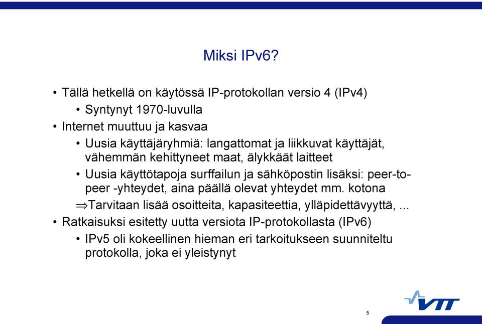 langattomat ja liikkuvat käyttäjät, vähemmän kehittyneet maat, älykkäät laitteet Uusia käyttötapoja surffailun ja sähköpostin lisäksi: