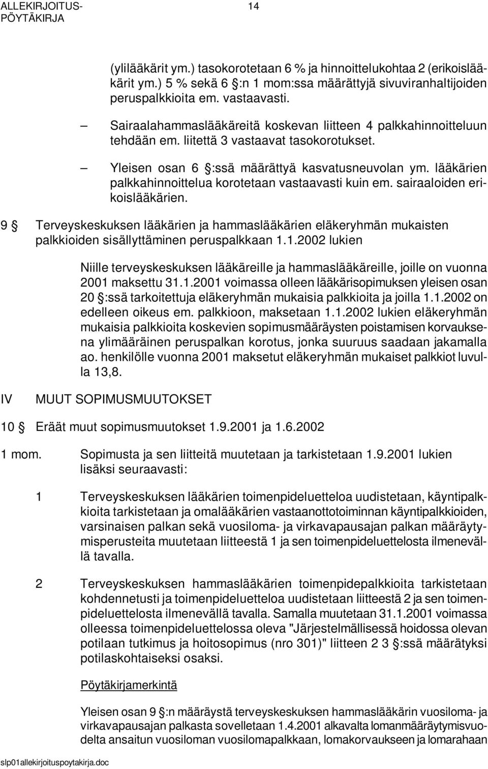 lääkärien palkkahinnoittelua korotetaan vastaavasti kuin em. sairaaloiden erikoislääkärien.