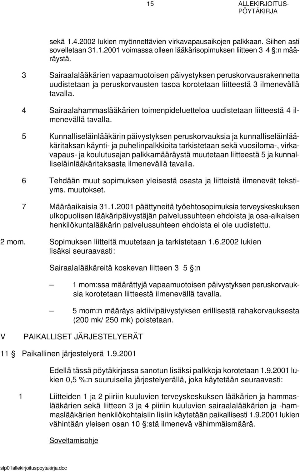 4 Sairaalahammaslääkärien toimenpideluetteloa uudistetaan liitteestä 4 ilmenevällä tavalla.