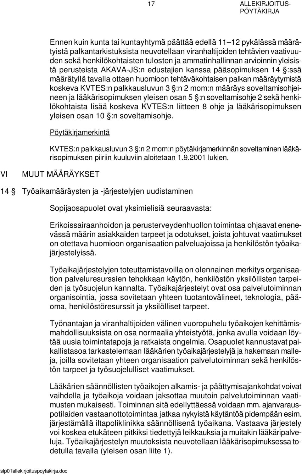 määräytymistä koskeva KVTES:n palkkausluvun 3 :n 2 mom:n määräys soveltamisohjeineen ja lääkärisopimuksen yleisen osan 5 :n soveltamisohje 2 sekä henkilökohtaista lisää koskeva KVTES:n liitteen 8