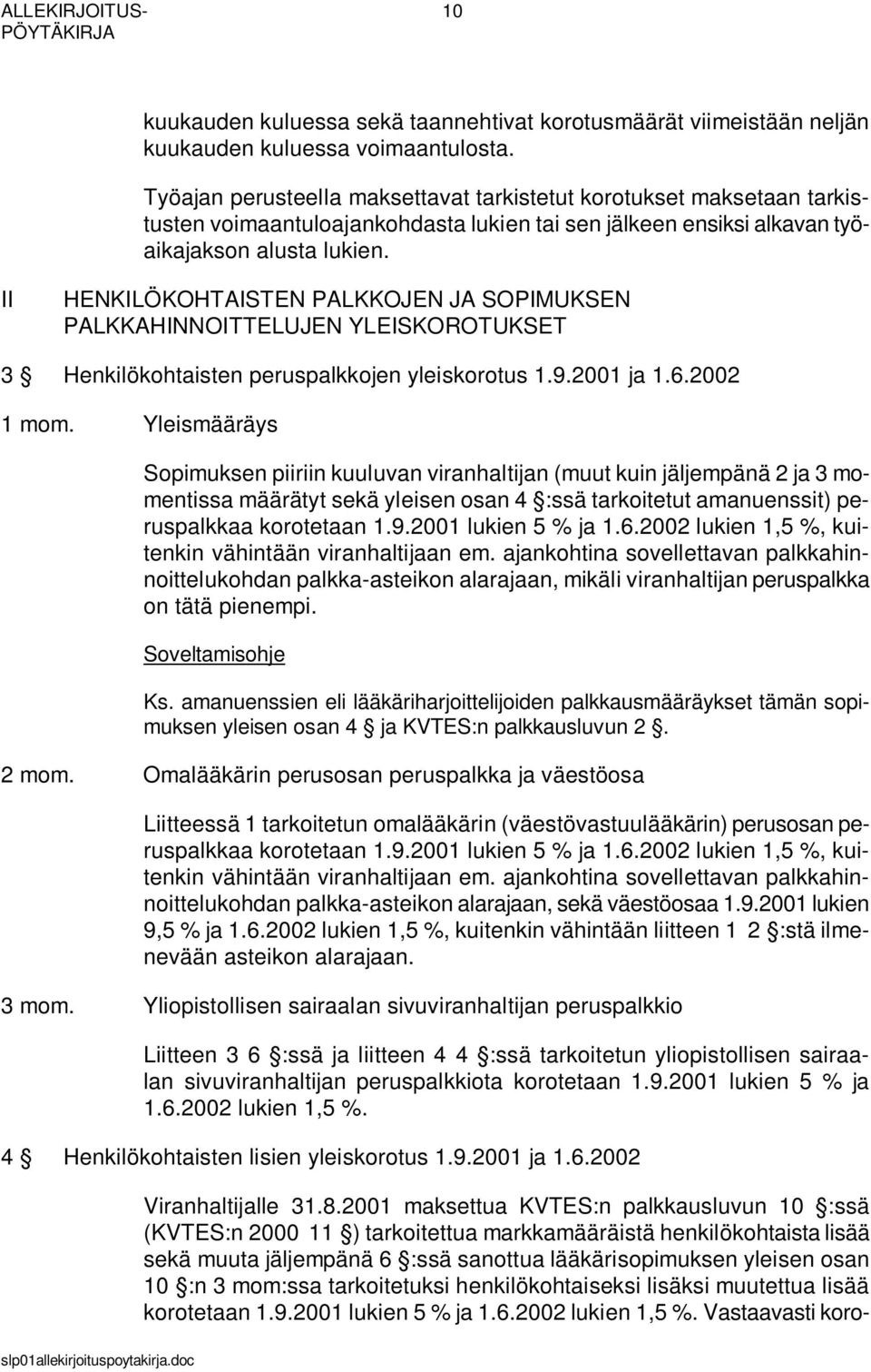 II HENKILÖKOHTAISTEN PALKKOJEN JA SOPIMUKSEN PALKKAHINNOITTELUJEN YLEISKOROTUKSET 3 Henkilökohtaisten peruspalkkojen yleiskorotus 1.9.2001 ja 1.6.2002 1 mom.