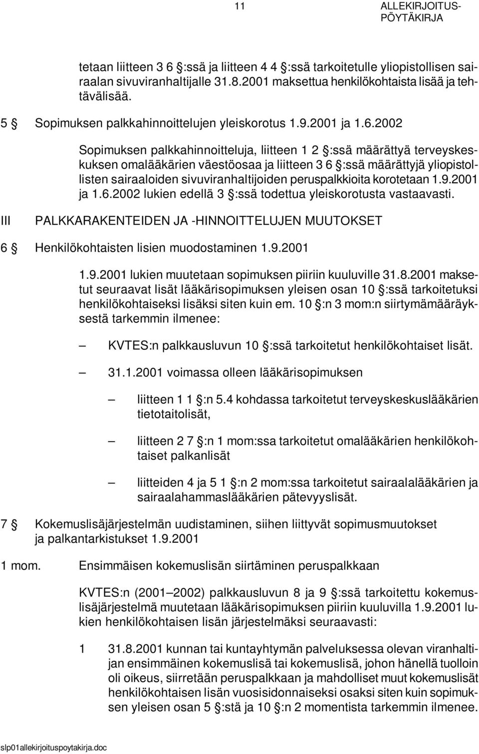 2002 Sopimuksen palkkahinnoitteluja, liitteen 1 2 :ssä määrättyä terveyskeskuksen omalääkärien väestöosaa ja liitteen 3 6 :ssä määrättyjä yliopistollisten sairaaloiden sivuviranhaltijoiden