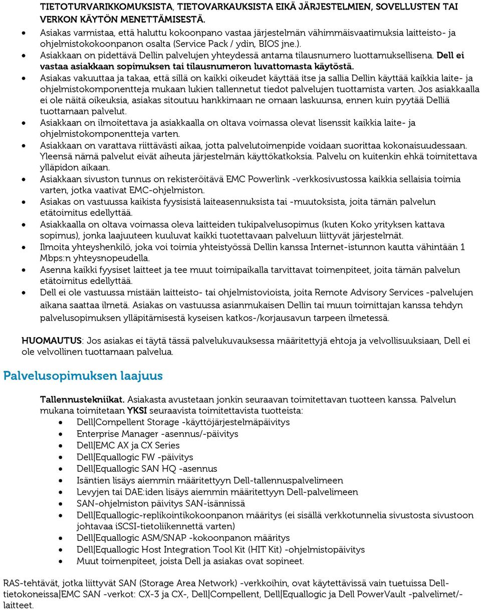 Asiakkaan on pidettävä Dellin palvelujen yhteydessä antama tilausnumero luottamuksellisena. Dell ei vastaa asiakkaan sopimuksen tai tilausnumeron luvattomasta käytöstä.