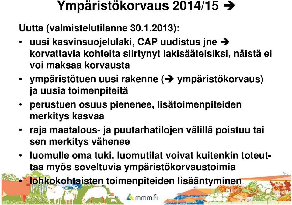 näistä ei voi maksaa korvausta ympäristötuen uusi rakenne ( ympäristökorvaus) ja uusia toimenpiteitä perustuen osuus pienenee,