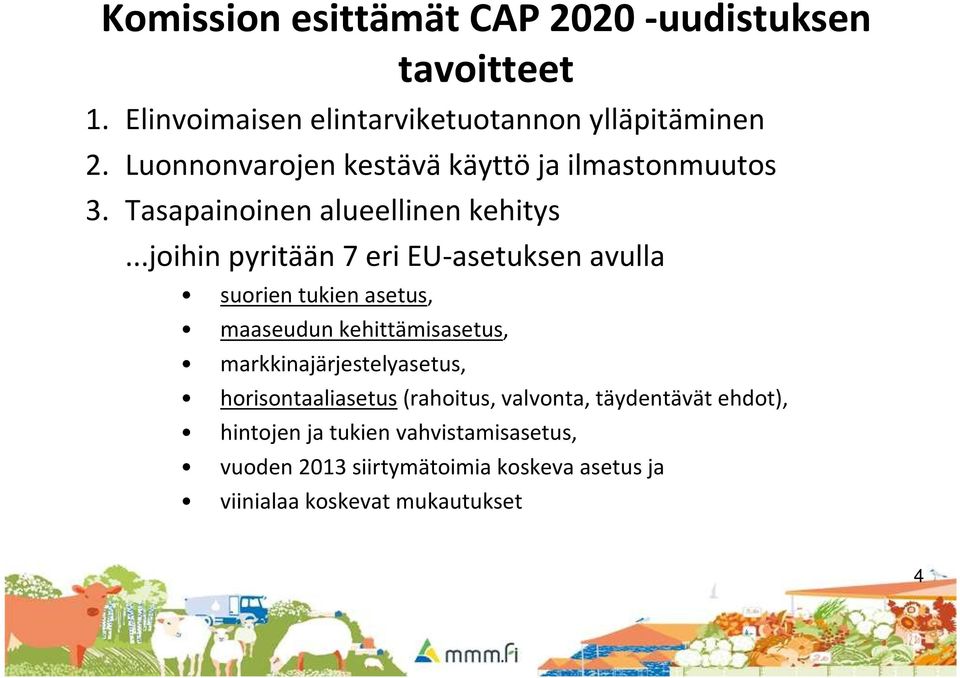 ..joihin pyritään 7 eri EU-asetuksen avulla suorien tukien asetus, maaseudun kehittämisasetus, markkinajärjestelyasetus,