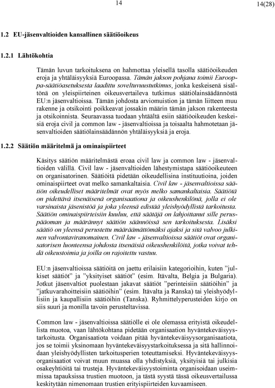 Tämän johdosta arviomuistion ja tämän liitteen muu rakenne ja otsikointi poikkeavat jossakin määrin tämän jakson rakenteesta ja otsikoinnista.