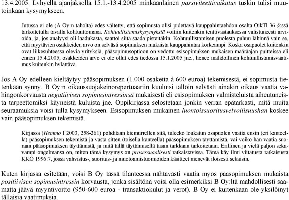 Kohtuullistamiskysymyksiä voitiin kuitenkin tenttivastauksessa valistuneesti arvioida, ja, jos analyysi oli laadukasta, saattoi siitä saada pisteitäkin.