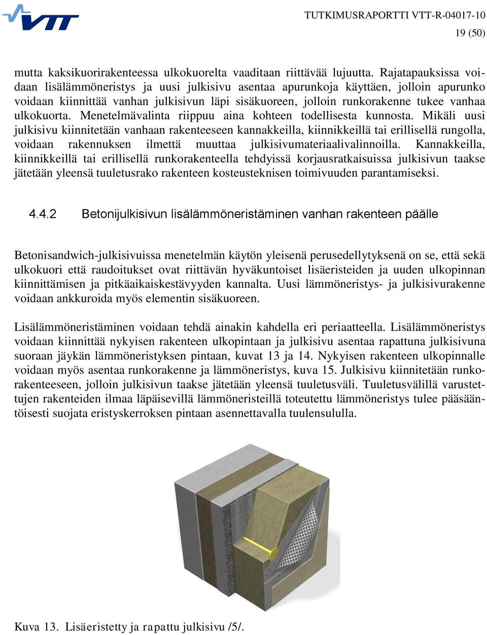 ulkokuorta. Menetelmävalinta riippuu aina kohteen todellisesta kunnosta.