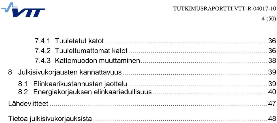 1 Elinkaarikustannusten jaottelu... 39 8.