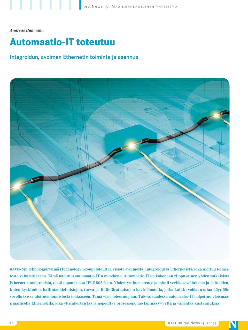 Group) toteuttaa visiota avoimesta, integroidusta Ethernetistä, joka ulottuu toimistosta valmistukseen. Tämä toteutuu automaatio-it:n muodossa.