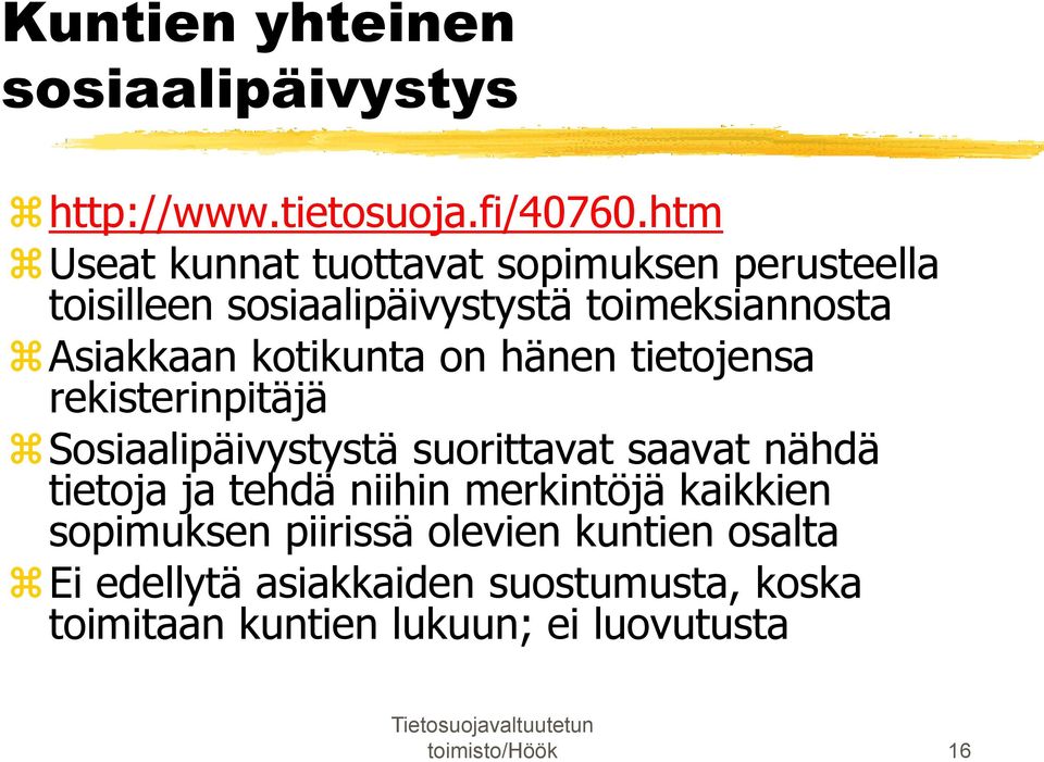 kotikunta on hänen tietojensa rekisterinpitäjä Sosiaalipäivystystä suorittavat saavat nähdä tietoja ja tehdä