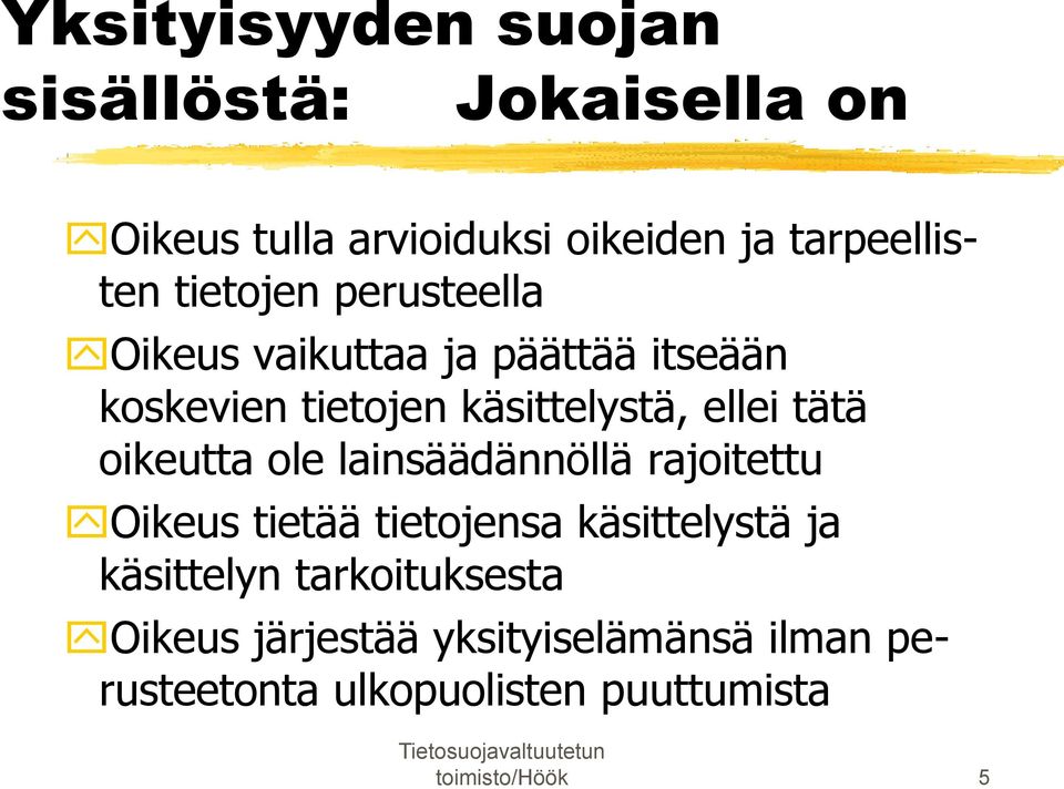 oikeutta ole lainsäädännöllä rajoitettu Oikeus tietää tietojensa käsittelystä ja käsittelyn