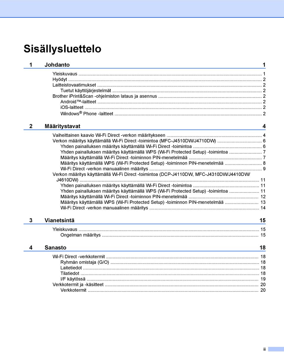 .. 6 Yhden painalluksen määritys käyttämällä Wi-Fi Direct -toimintoa... 6 Yhden painalluksen määritys käyttämällä WPS (Wi-Fi Protected Setup) -toimintoa.