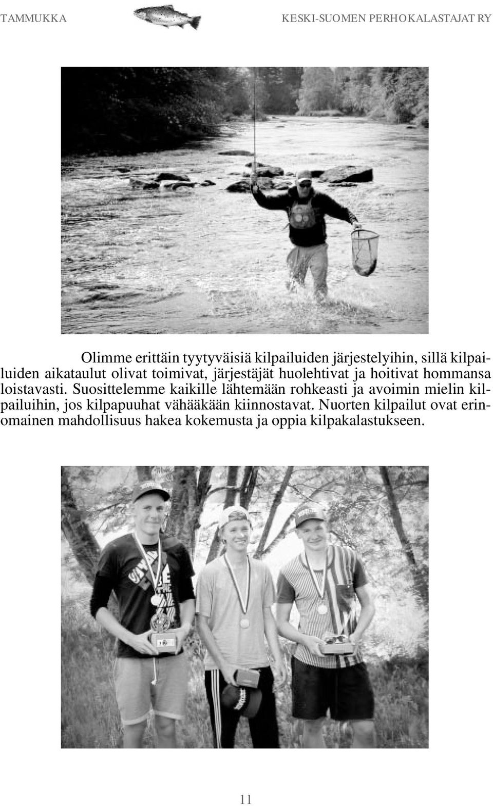 Suosittelemme kaikille lähtemään rohkeasti ja avoimin mielin kilpailuihin, jos kilpapuuhat