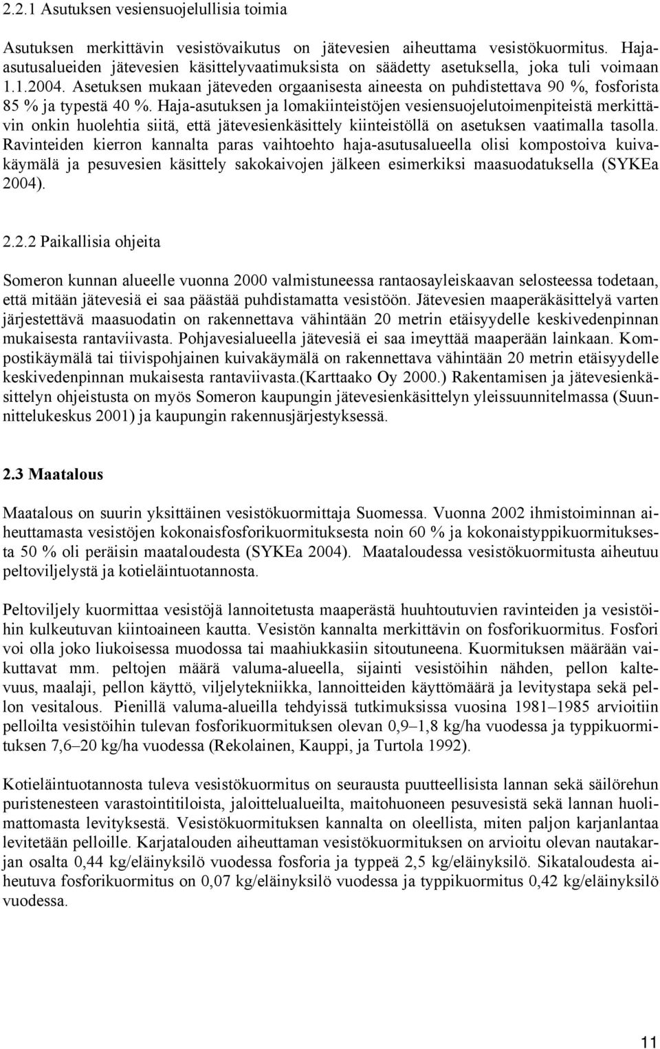 Asetuksen mukaan jäteveden orgaanisesta aineesta on puhdistettava 90 %, fosforista 85 % ja typestä 40 %.