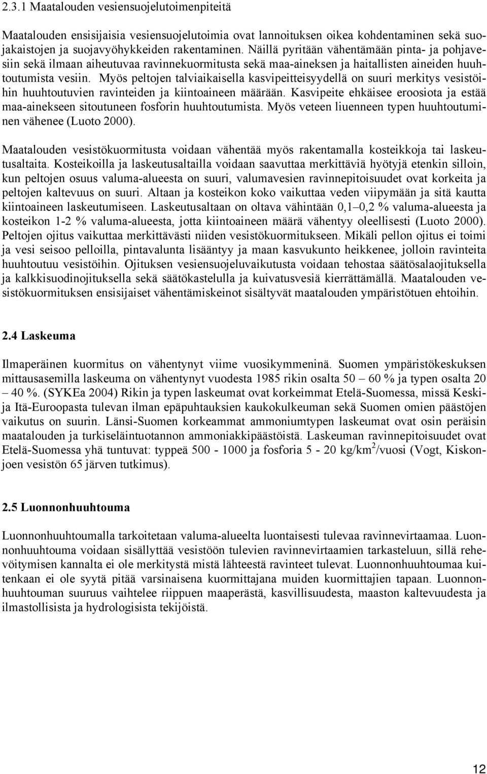 Myös peltojen talviaikaisella kasvipeitteisyydellä on suuri merkitys vesistöihin huuhtoutuvien ravinteiden ja kiintoaineen määrään.