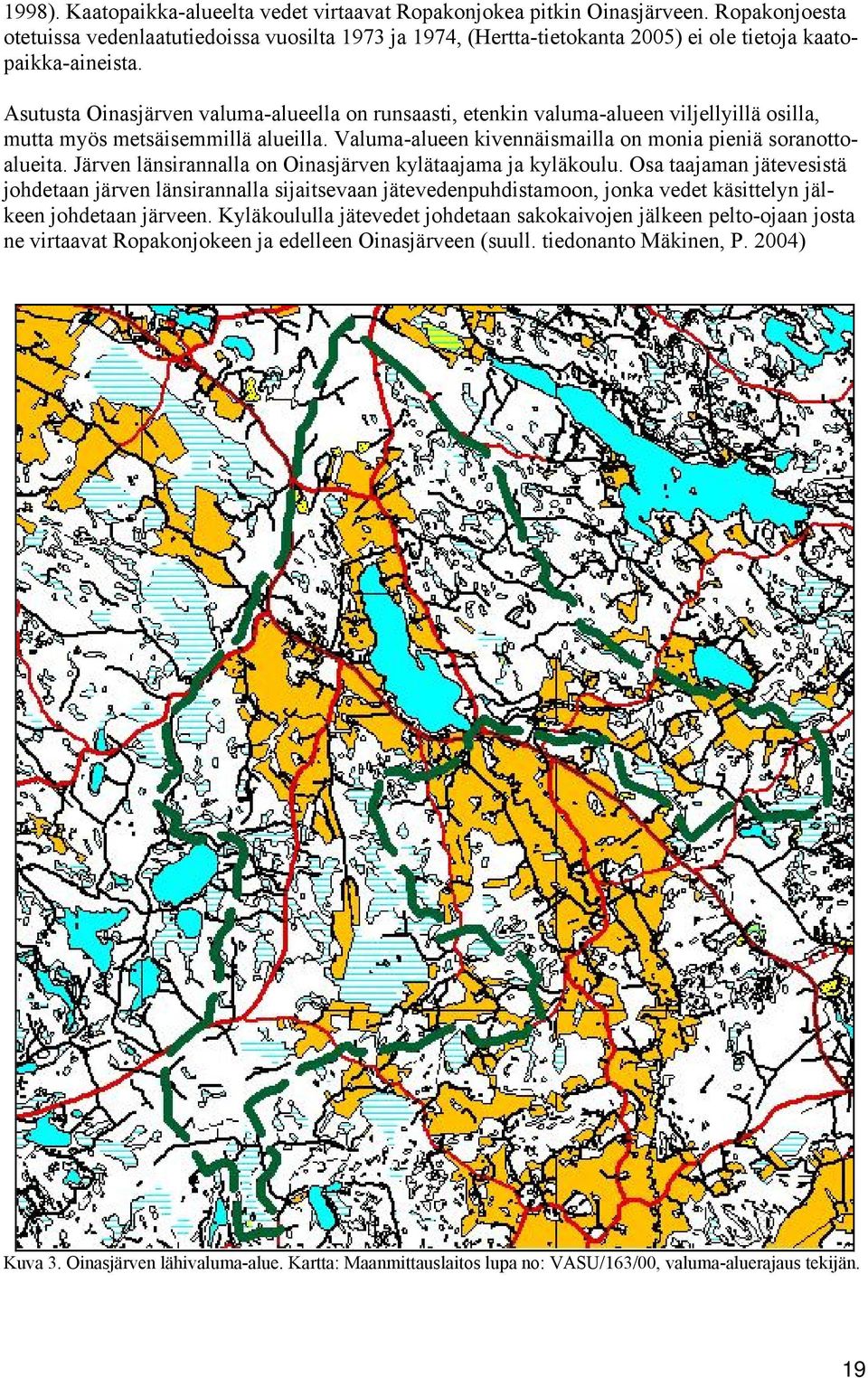 Asutusta Oinasjärven valuma-alueella on runsaasti, etenkin valuma-alueen viljellyillä osilla, mutta myös metsäisemmillä alueilla. Valuma-alueen kivennäismailla on monia pieniä soranottoalueita.