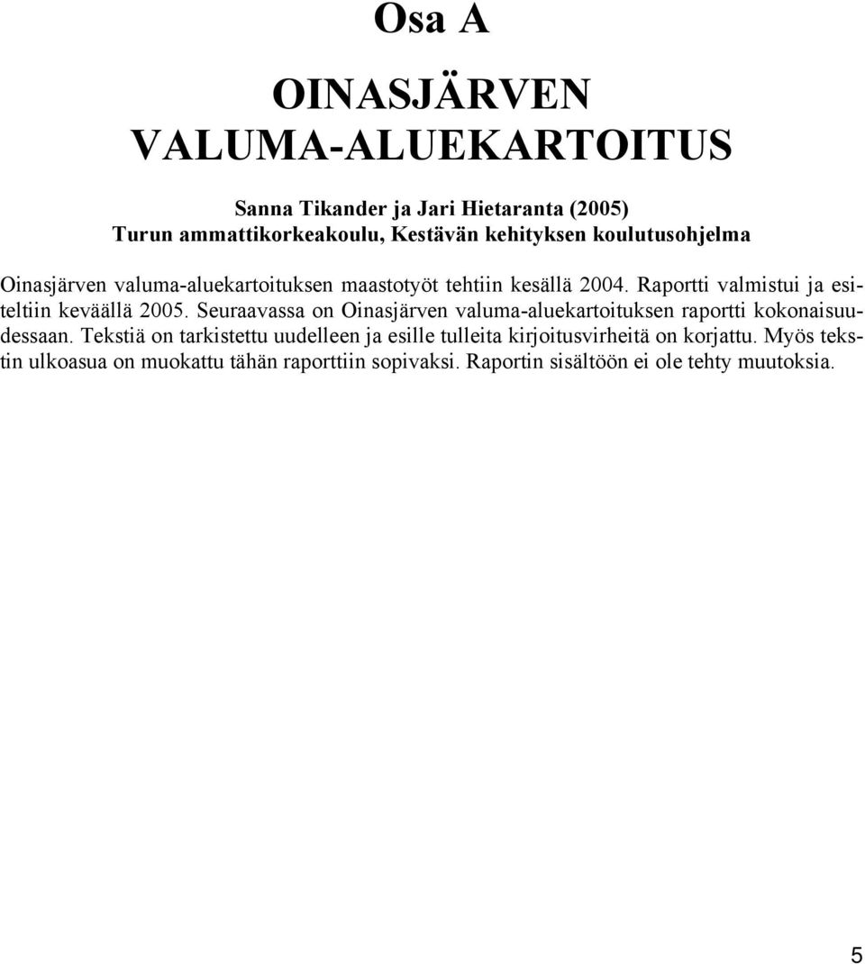 Seuraavassa on Oinasjärven valuma-aluekartoituksen raportti kokonaisuudessaan.