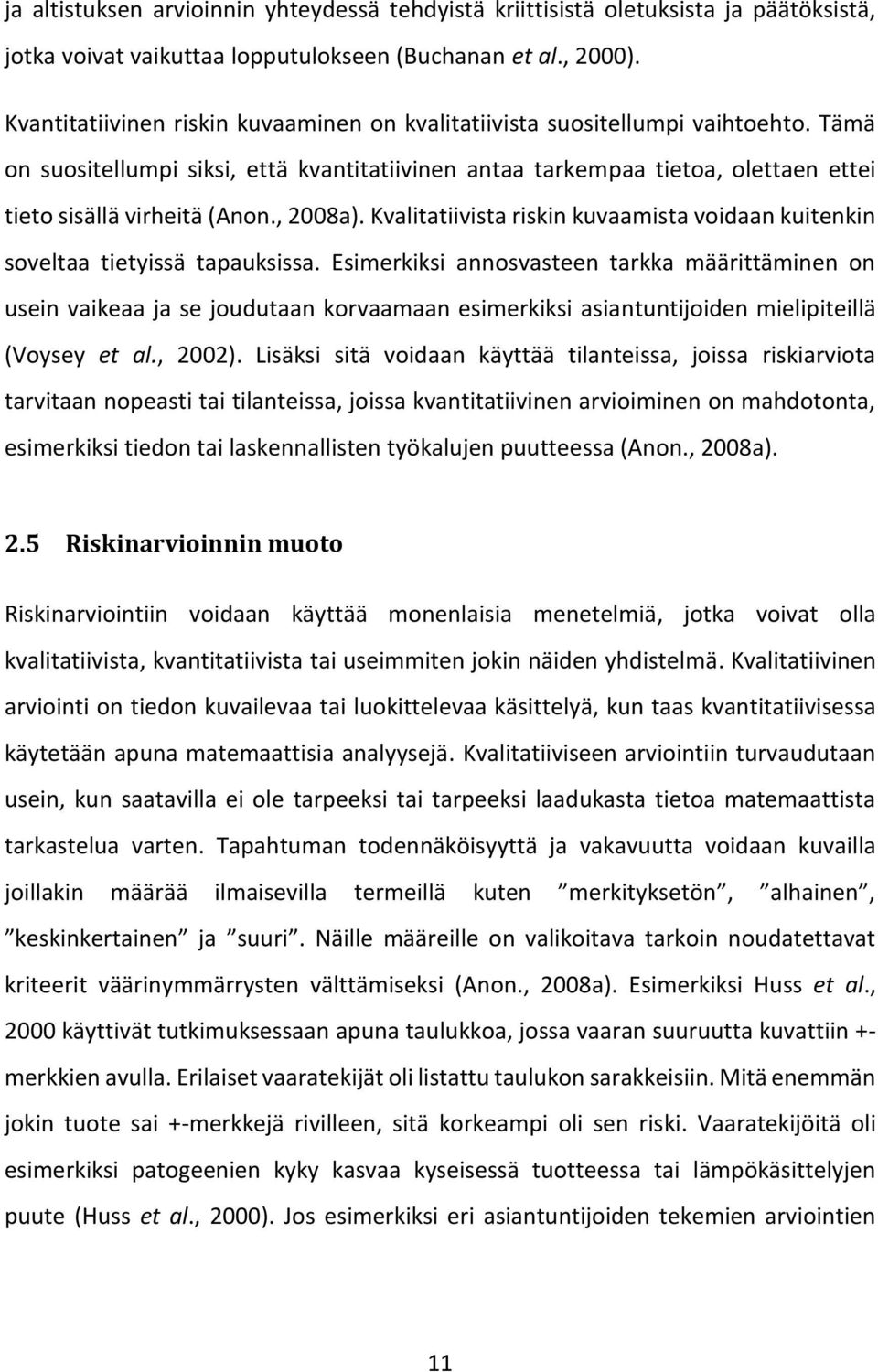 , 2008a). Kvalitatiivista riskin kuvaamista voidaan kuitenkin soveltaa tietyissä tapauksissa.