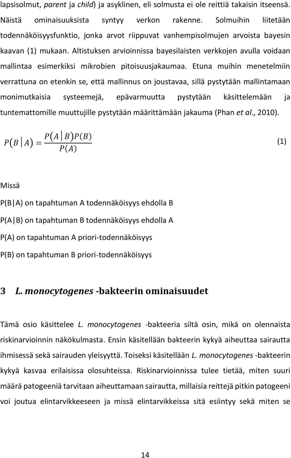 Altistuksen arvioinnissa bayesilaisten verkkojen avulla voidaan mallintaa esimerkiksi mikrobien pitoisuusjakaumaa.