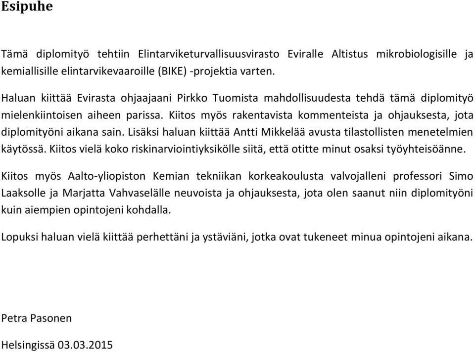 Kiitos myös rakentavista kommenteista ja ohjauksesta, jota diplomityöni aikana sain. Lisäksi haluan kiittää Antti Mikkelää avusta tilastollisten menetelmien käytössä.