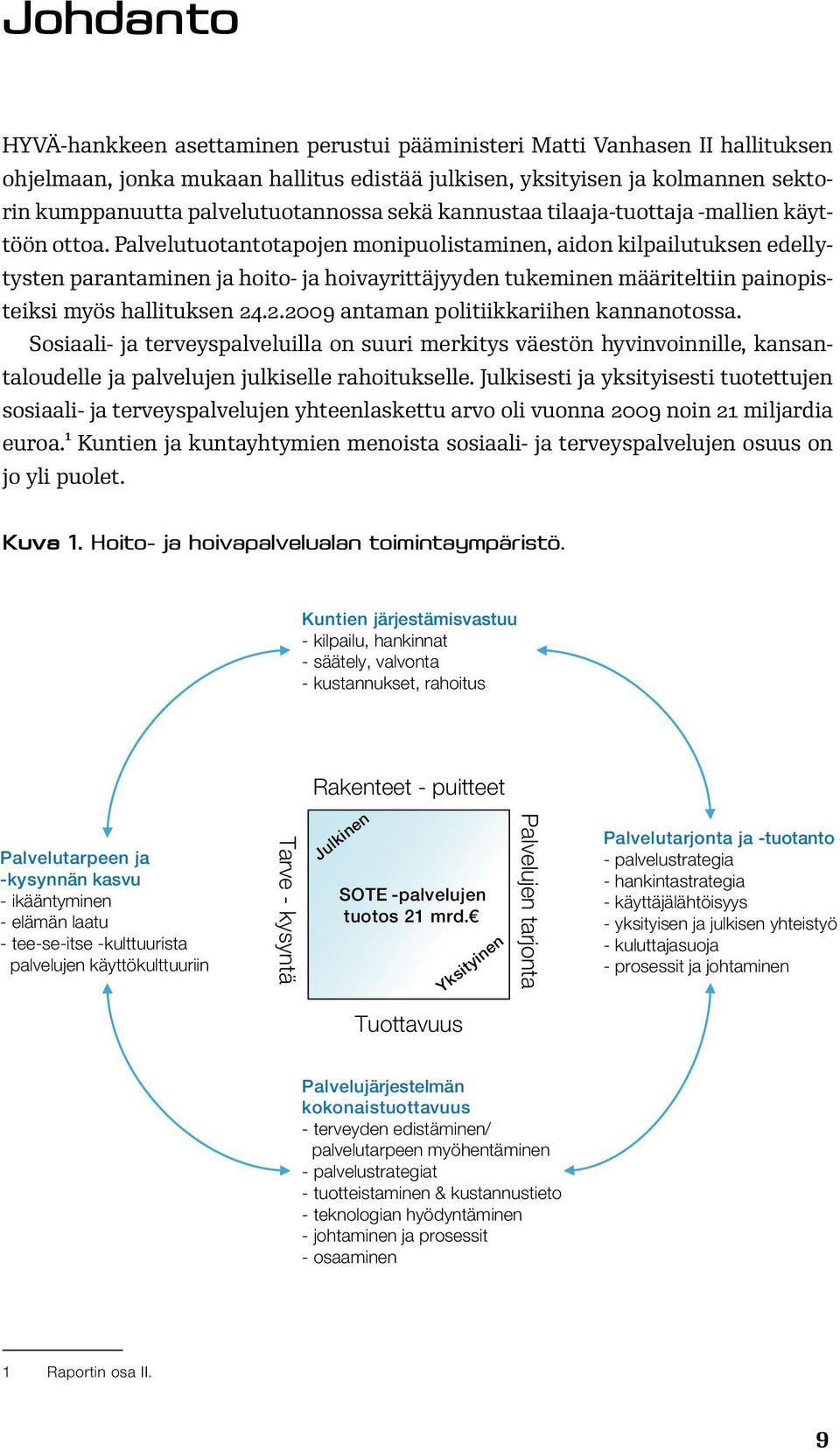 Palvelutuotantotapojen monipuolistaminen, aidon kilpailutuksen edellytysten parantaminen ja hoito- ja hoivayrittäjyyden tukeminen määriteltiin painopisteiksi myös hallituksen 24