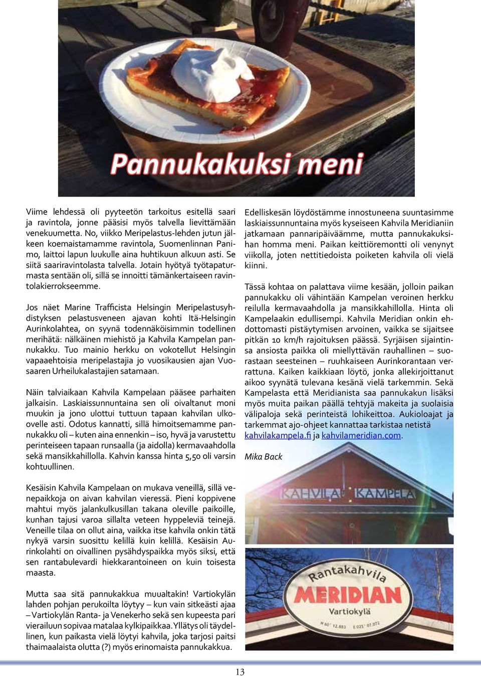 Jotain hyötyä työtapaturmasta sentään oli, sillä se innoitti tämänkertaiseen ravintolakierrokseemme.