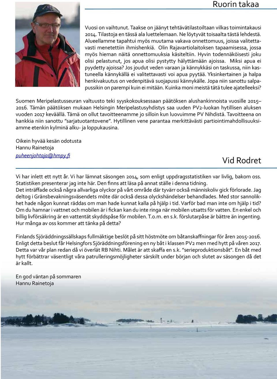 Hyvin todennäköisesti joku olisi pelastunut, jos apua olisi pystytty hälyttämään ajoissa. Miksi apua ei pyydetty ajoissa?