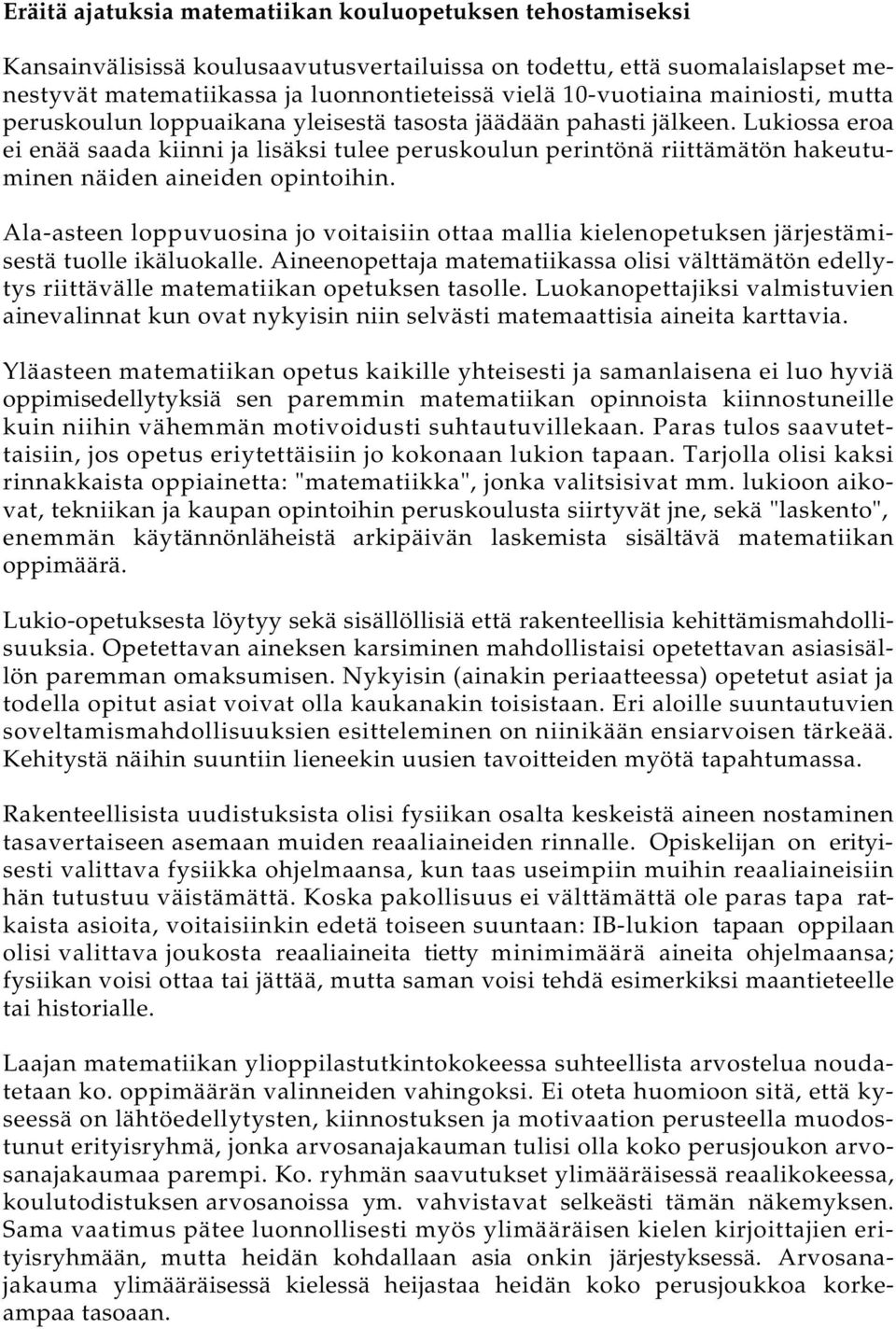 Lukiossa eroa ei enää saada kiinni ja lisäksi tulee peruskoulun perintönä riittämätön hakeutuminen näiden aineiden opintoihin.