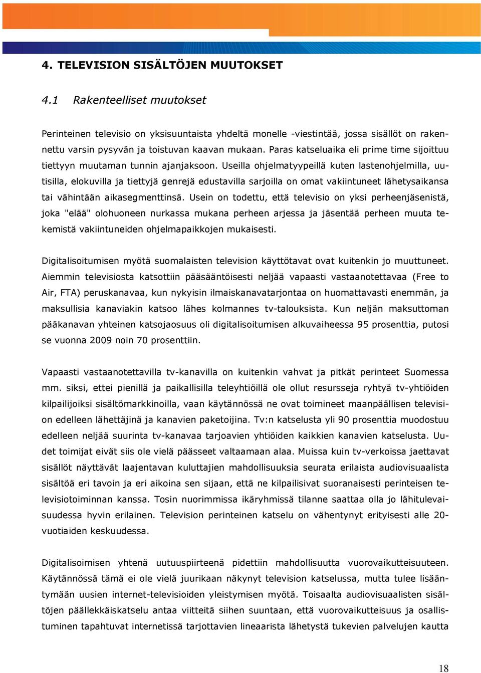 Paras katseluaika eli prime time sijoittuu tiettyyn muutaman tunnin ajanjaksoon.