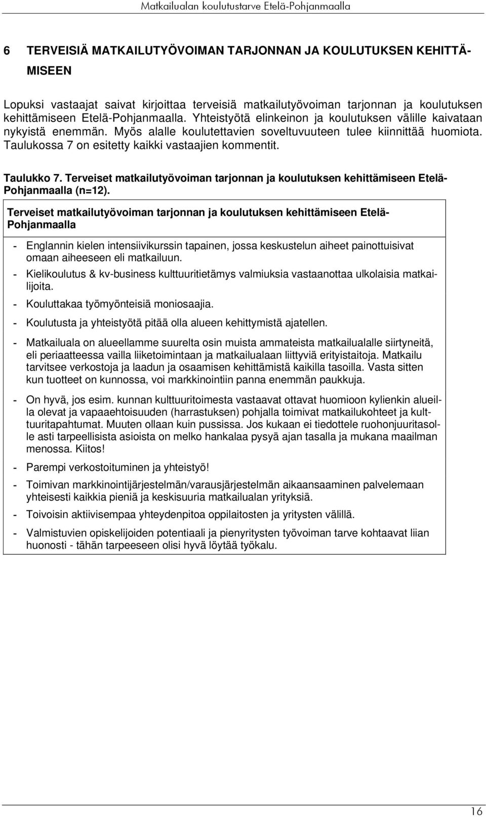 Taulukko 7. Terveiset matkailutyövoiman tarjonnan ja koulutuksen kehittämiseen Etelä- Pohjanmaalla (n=12).