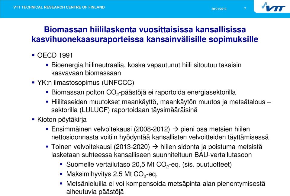 (LULUCF) raportoidaan täysimääräisinä Kioton pöytäkirja Ensimmäinen velvoitekausi (2008-2012) pieni osa metsien hiilen nettosidonnasta voitiin hyödyntää kansallisten velvoitteiden täyttämisessä