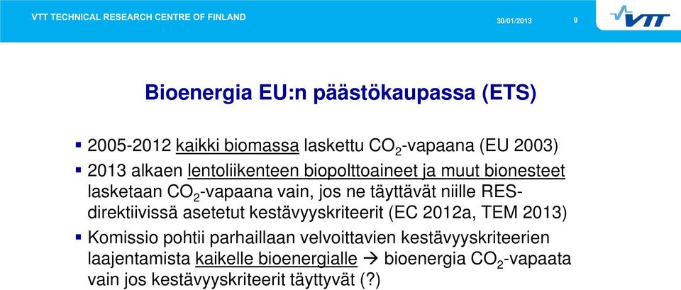 RESdirektiivissä asetetut kestävyyskriteerit (EC 2012a, TEM 2013) Komissio pohtii parhaillaan velvoittavien