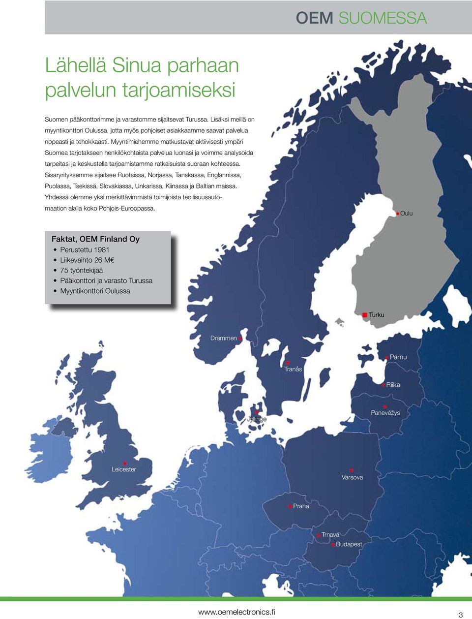 Myyntimiehemme matkustavat aktiivisesti ympäri Suomea tarjotakseen henkilökohtaista palvelua luonasi ja voimme analysoida tarpeitasi ja keskustella tarjoamistamme ratkaisuista suoraan kohteessa.