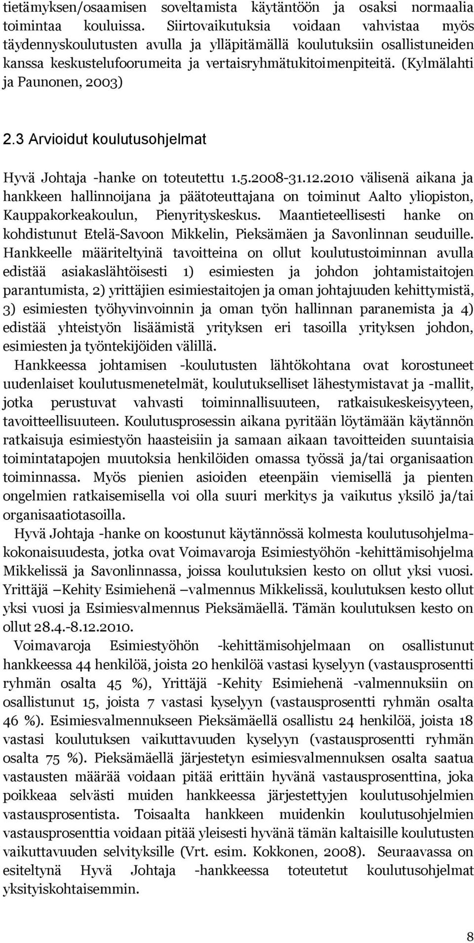 (Kylmälahti ja Paunonen, 2003) 2.3 Arvioidut koulutusohjelmat Hyvä Johtaja -hanke on toteutettu 1.5.2008-31.12.