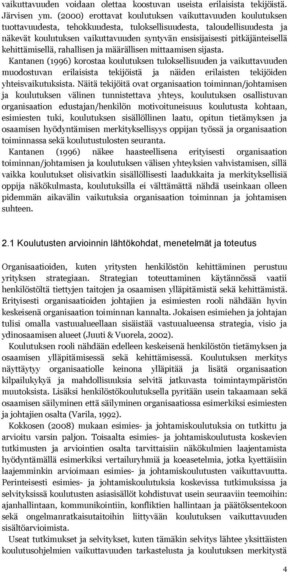 pitkäjänteisellä kehittämisellä, rahallisen ja määrällisen mittaamisen sijasta.