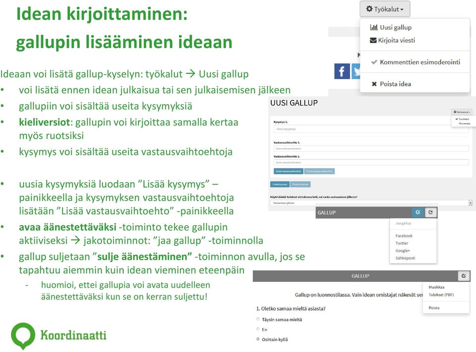 painikkeella ja kysymyksen vastausvaihtoehtoja lisätään Lisää vastausvaihtoehto -painikkeella avaa äänestettäväksi -toiminto tekee gallupin aktiiviseksi jakotoiminnot: jaa gallup