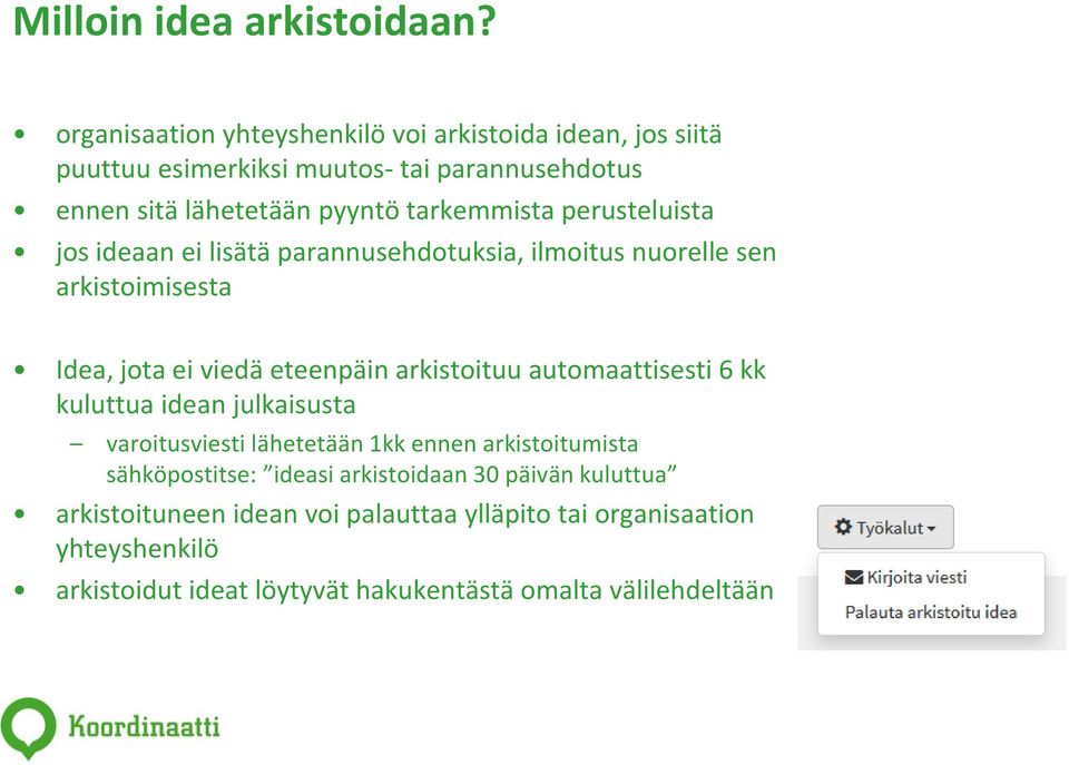 perusteluista jos ideaan ei lisätä parannusehdotuksia, ilmoitus nuorelle sen arkistoimisesta Idea, jota ei viedä eteenpäin arkistoituu automaattisesti