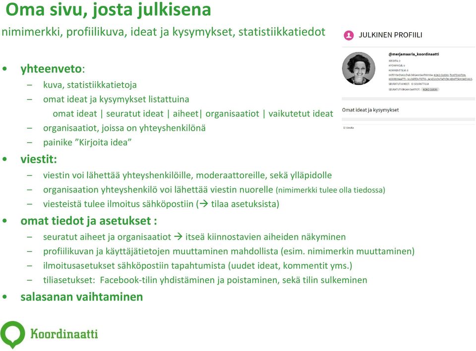 yhteyshenkilö voi lähettää viestin nuorelle (nimimerkki tulee olla tiedossa) viesteistä tulee ilmoitus sähköpostiin ( tilaa asetuksista) omat tiedot ja asetukset : seuratut aiheet ja organisaatiot